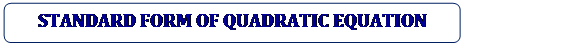 Rounded Rectangle: STANDARD FORM OF QUADRATIC EQUATION

