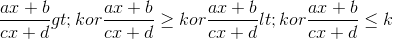 \frac{ax+b}{cx+d} > k or \frac{ax+b}{cx+d} \geq k or \frac{ax+b}{cx+d} < k or \frac{ax+b}{cx+d} \leq k