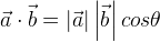 \vec { a } \cdot \vec { b } =\left| \vec { a } \right| \left| \vec { b } \right| cos\theta