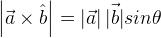 \left| \vec { a } \times \hat { b } \right| =\left| \vec { a } \right| \vec { \left| b \right| } sin\theta