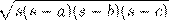  \sqrt{s(s - a)(s - b)(s - c)} 